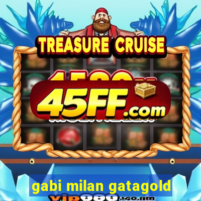 gabi milan gatagold